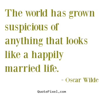 Oscar Wilde picture quotes - The world has grown suspicious of anything that looks like.. - Life quotes