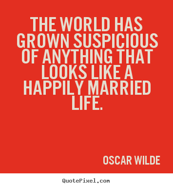 Quotes about life - The world has grown suspicious of anything that looks..