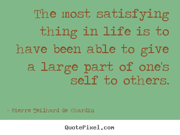 Life quotes - The most satisfying thing in life is to have been..