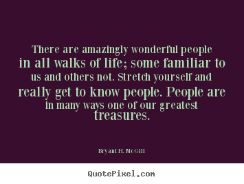 Bryant H. McGill picture quotes - There are amazingly wonderful people in all.. - Life quotes