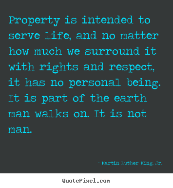 How to make picture quotes about life - Property is intended to serve life, and no matter how much..
