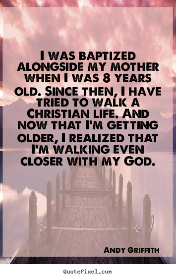 How to make image quotes about life - I was baptized alongside my mother when i..