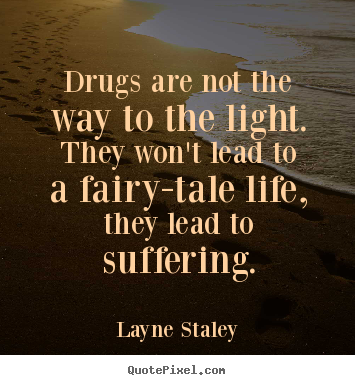 Create graphic picture quote about life - Drugs are not the way to the light. they won't lead to a fairy-tale..