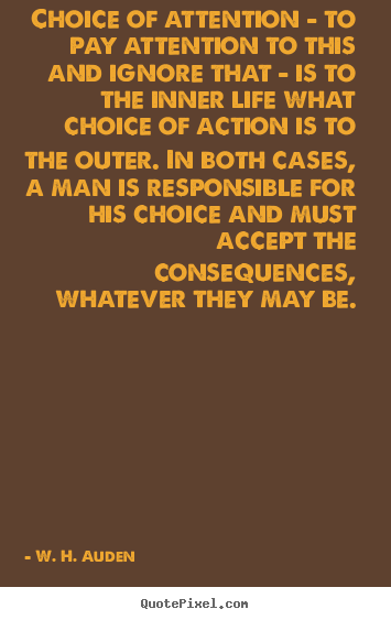 Quotes about life - Choice of attention - to pay attention to this and ignore that..