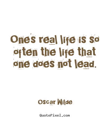 Quotes about life - One's real life is so often the life that one does not lead.
