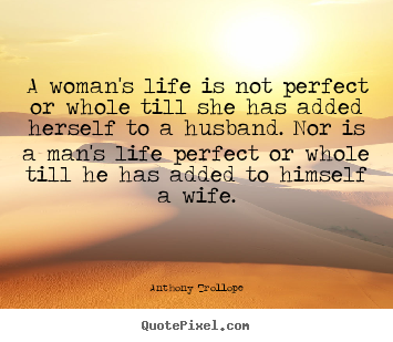 Create graphic picture quotes about life - A woman's life is not perfect or whole till she has added herself..