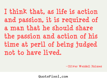 Life quotes - I think that, as life is action and passion, it is required..