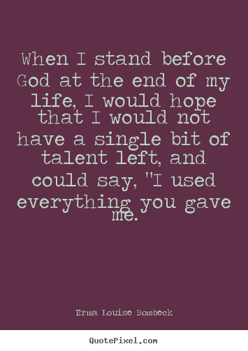 Erma Louise Bombeck picture quotes - When i stand before god at the end of my life,.. - Life quotes