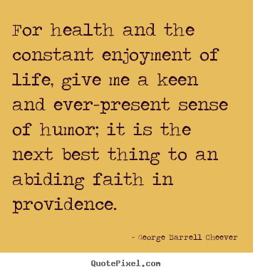 George Barrell Cheever poster quotes - For health and the constant enjoyment of life, give.. - Life quote