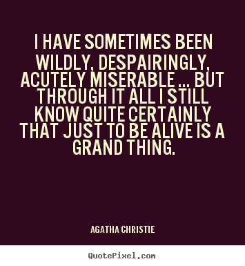 Agatha Christie picture quotes - I have sometimes been wildly, despairingly,.. - Life quotes