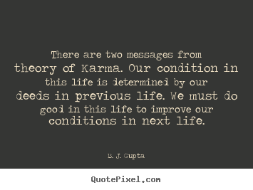 Customize picture quotes about life - There are two messages from theory of karma. our condition in this..