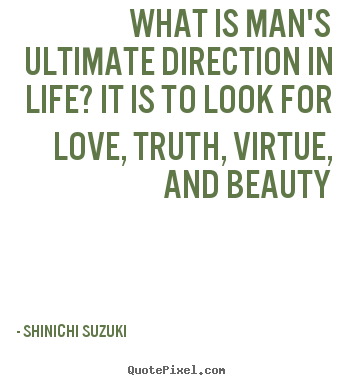 Shinichi Suzuki picture quotes - What is man's ultimate direction in life? it is to look for.. - Life quotes