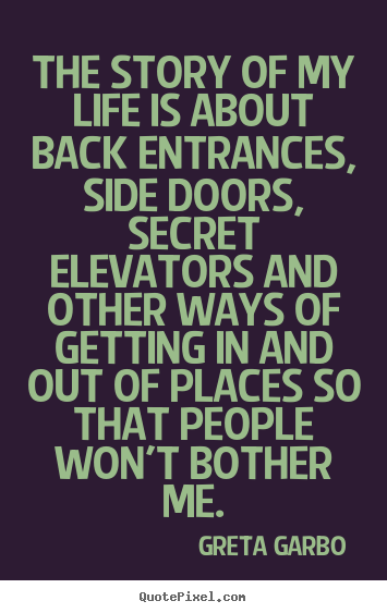 Make personalized picture quotes about life - The story of my life is about back entrances, side doors,..