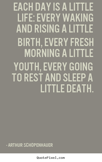 Design picture quotes about life - Each day is a little life: every waking and rising..