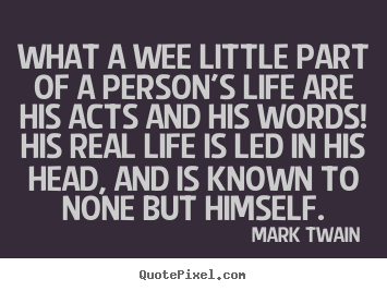 Quotes about life - What a wee little part of a person's life are his..