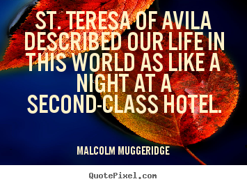 Design custom picture quote about life - St. teresa of avila described our life in this world as like..