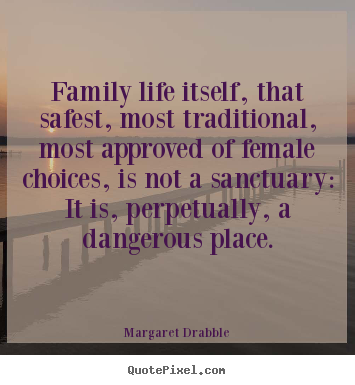 Create custom photo sayings about life - Family life itself, that safest, most traditional,..