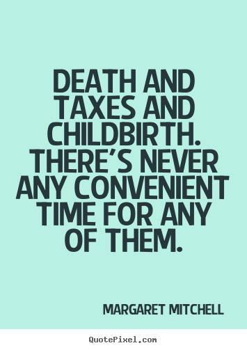 Quotes about life - Death and taxes and childbirth. there's never any..