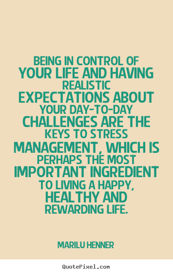 Design your own picture quotes about life - Being in control of your life and having realistic expectations about..