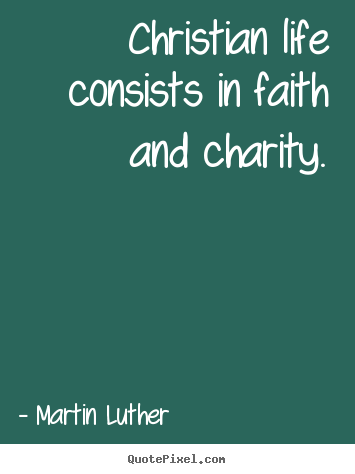 Life quote - Christian life consists in faith and charity.