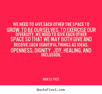 Create custom poster quote about life - We need to give each other the space to grow, to..