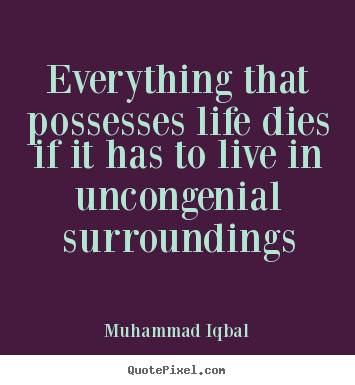 Create picture quotes about life - Everything that possesses life dies if it has to..
