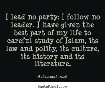 Life quotes - I lead no party; i follow no leader. i have given the best part of..