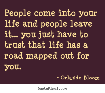 Life quote - People come into your life and people leave it... you..