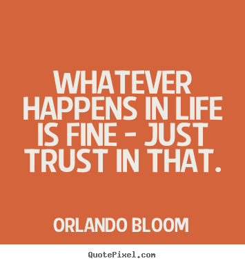 How to make image quote about life - Whatever happens in life is fine - just trust..