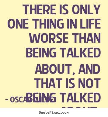 There is only one thing in life worse than being.. Oscar Wilde top life quote