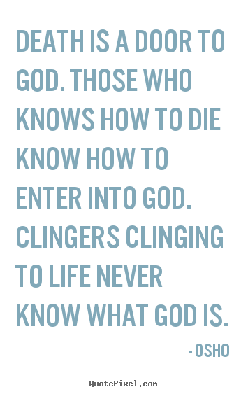 Design custom picture quote about life - Death is a door to god. those who knows how to die know how to enter..