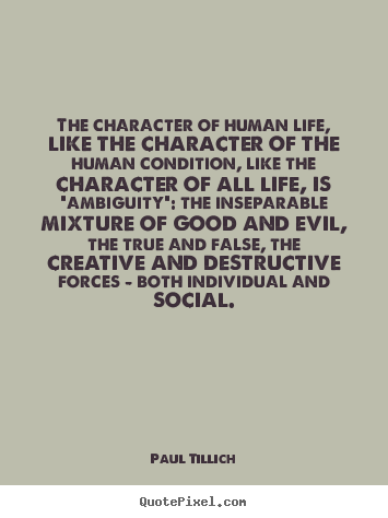 Life quotes - The character of human life, like the character of the..