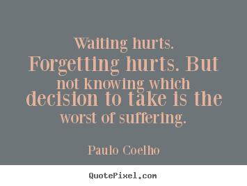 Design picture quote about life - Waiting hurts. forgetting hurts. but not knowing which..