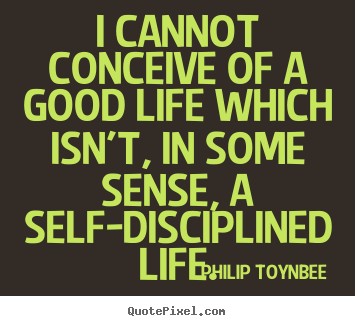 Life quotes - I cannot conceive of a good life which isn't,..