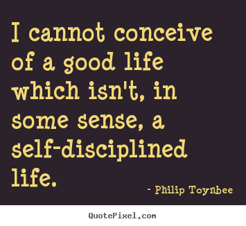 Quote about life - I cannot conceive of a good life which isn't, in some..