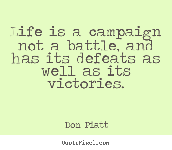 Create custom picture quotes about life - Life is a campaign not a battle, and has its defeats as well..