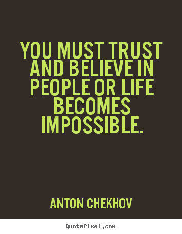 Life quotes - You must trust and believe in people or life..