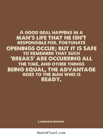 Quotes about life - A good deal happens in a man's life that he isn't responsible..
