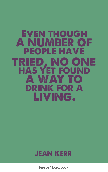 Jean Kerr picture quote - Even though a number of people have tried, no one has yet found.. - Life quote