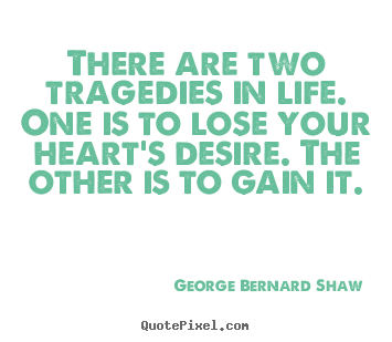 George Bernard Shaw picture quotes - There are two tragedies in life. one is to lose.. - Life quotes