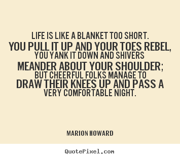 Life quote - Life is like a blanket too short. you pull it up and your..