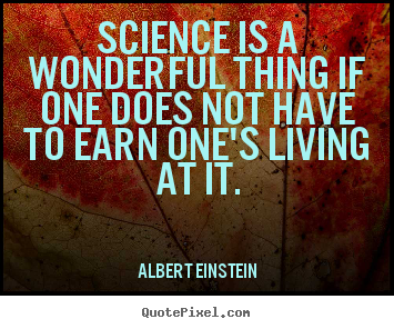 Albert Einstein picture quotes - Science is a wonderful thing if one does not.. - Life quotes