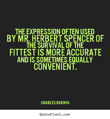 Charles Darwin image quote - The expression often used by mr. herbert spencer of the.. - Life quotes