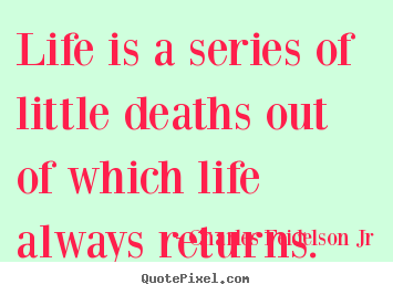 Create graphic picture quotes about life - Life is a series of little deaths out of which life always returns.
