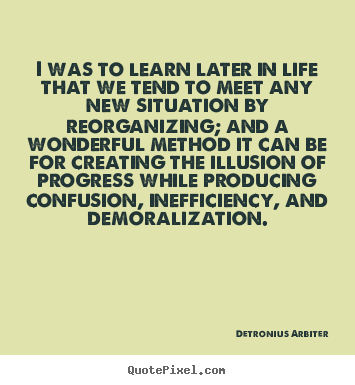Life quote - I was to learn later in life that we tend to meet any new situation..