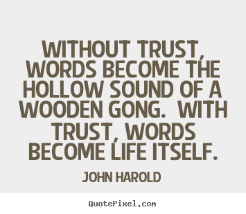 Create graphic poster quote about life - Without trust, words become the hollow sound of a wooden..