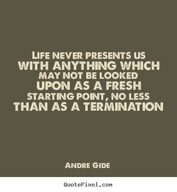 Quote about life - Life never presents us with anything which may not be looked..