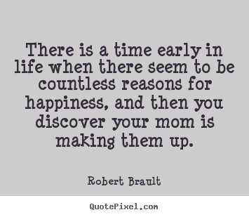 Robert Brault picture quote - There is a time early in life when there seem to.. - Life quote