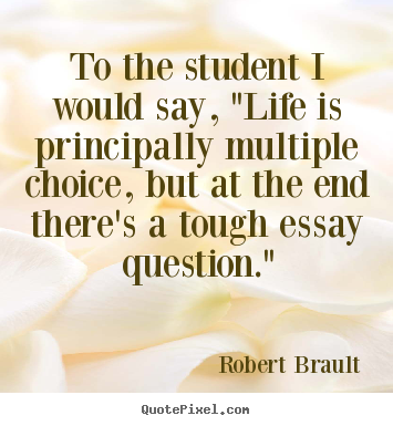 Robert Brault image quotes - To the student i would say, "life is principally multiple.. - Life quotes