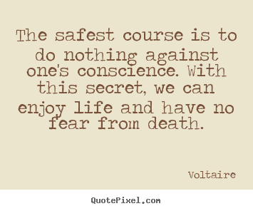 Voltaire picture quotes - The safest course is to do nothing against one's.. - Life quotes